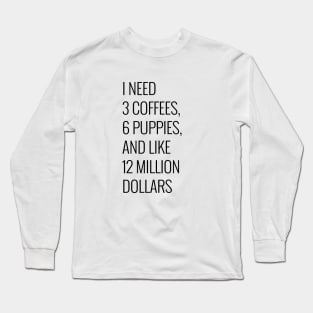 I need 3 coffees Long Sleeve T-Shirt